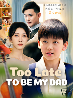 Watch Too Late to Be My Dad (StardustTV) Full Episodes Free HD