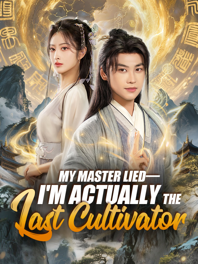 Watch My Master Lied—I'm Actually the Last Cultivator (StardustTV) Full Episodes Free HD