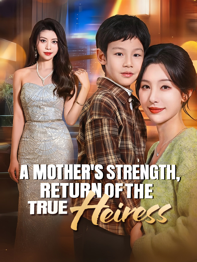 Watch A Mother's Strength, Return of the True Heiress (StardustTV) Full Episodes Free HD