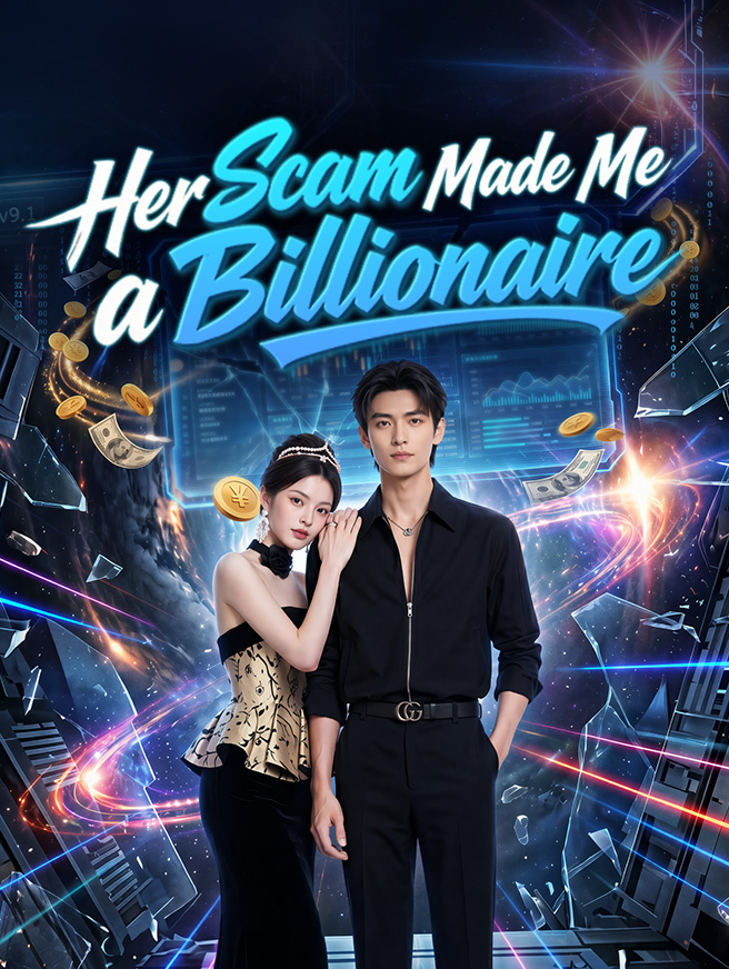 Watch Her Scam Made Me a Billionaire (StardustTV) Full Episodes