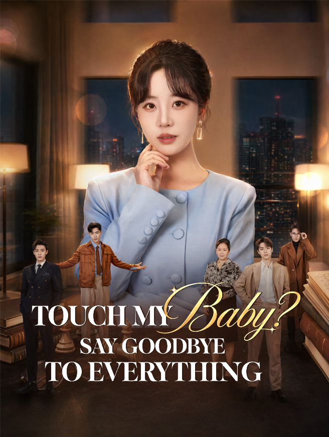 Watch Touch My Baby? Say Goodbye to Everything (StardustTV) Full Episodes Free HD