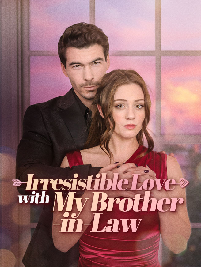 Watch Irresistible Love with My Brother-in-Law (StardustTV) Full Episodes Free HD