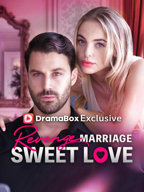 Watch Revenge Marriage Sweet Love (DramaBox) Full Episodes Free HD