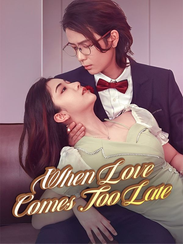 Watch When Love Comes Too Late (DramaBox) Full Episodes Free HD