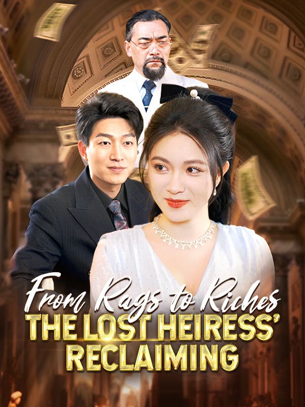 Watch From Rags to Riches: The Lost Heiress' Reclaiming (DramaBox) Full Episodes Free HD