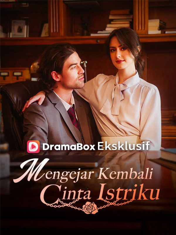 Watch Mengejar Kembali Cinta Istriku (DramaBox) Full Episodes Free HD