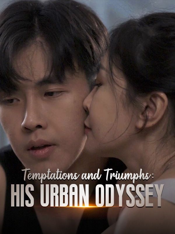 Watch Temptations and Triumphs: His Urban Odyssey (DramaBox) Full Episodes Free HD