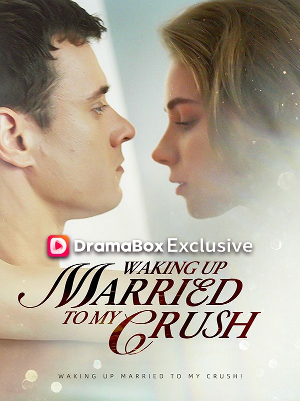 Watch Waking Up Married To My Crush! (DramaBox) Full Episodes Free HD