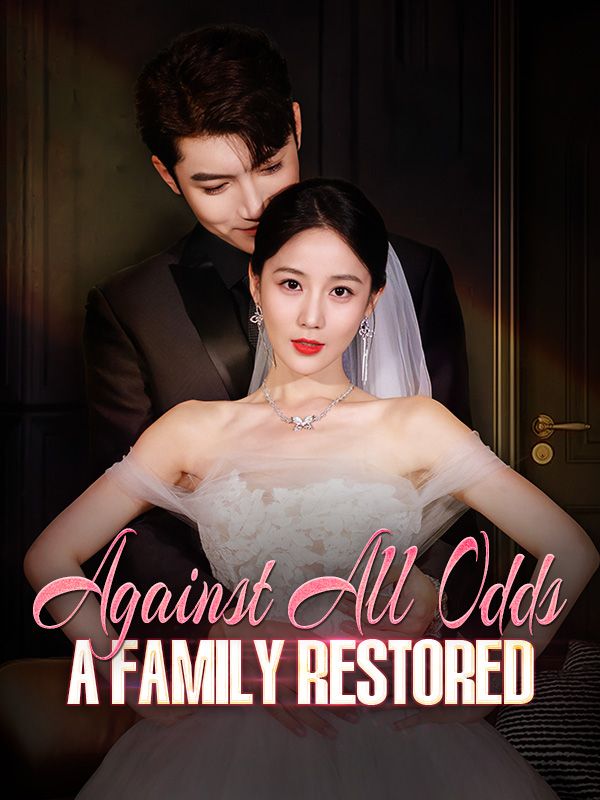 Watch Against All Odds: A Family Restored (DramaBox) Full Episodes Free HD