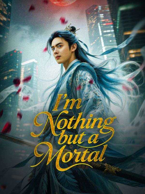 Watch I'm Nothing but a Mortal (DUBBED) (DramaBox) Full Episodes