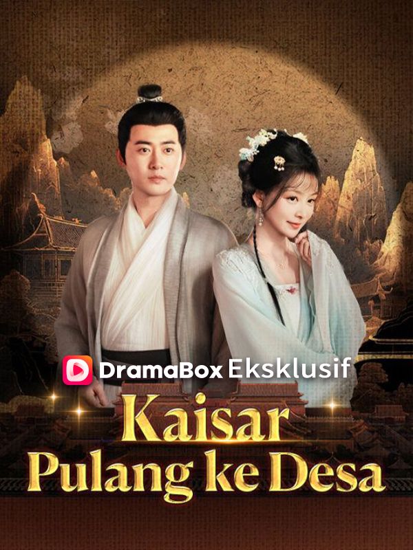 Watch Kaisar Pulang ke Desa (Sulih Suara) (DramaBox) Full Episodes Free HD