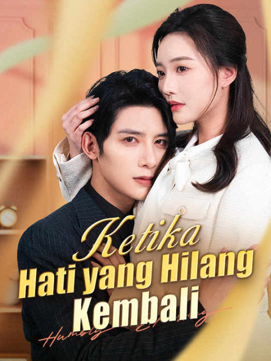 Watch Ketika Hati yang Hilang Kembali (DramaBox) Full Episodes Free HD