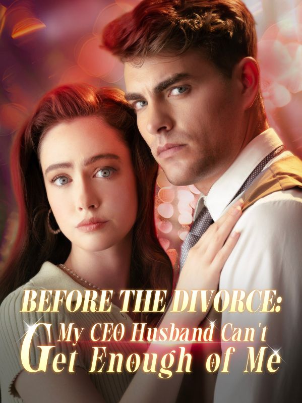 Watch Before the Divorce: My CEO Husband Can't Get Enough of Me (DramaBox) Full Episodes Free HD
