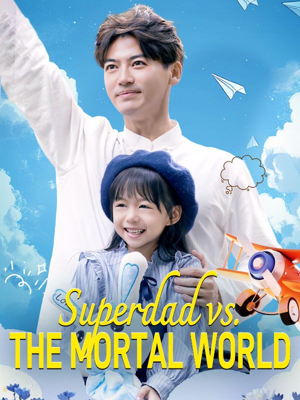 Watch Superdad vs. The Mortal World (DramaBox) Full Episodes Free HD