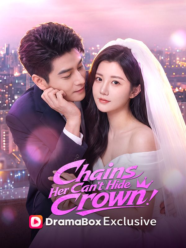 Watch Chains Can't Hide Her Crown (DramaBox) Full Episodes