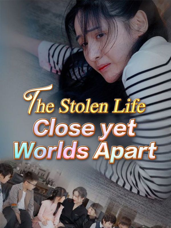 Watch The Stolen Life: Close yet Worlds Apart (DUBBED) (DramaBox) Full Episodes Free HD