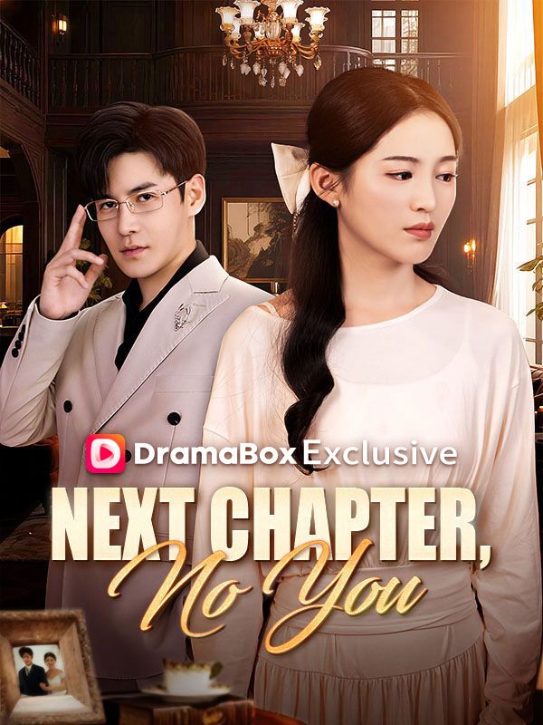 Watch Next Chapter, No You (DramaBox) Full Episodes