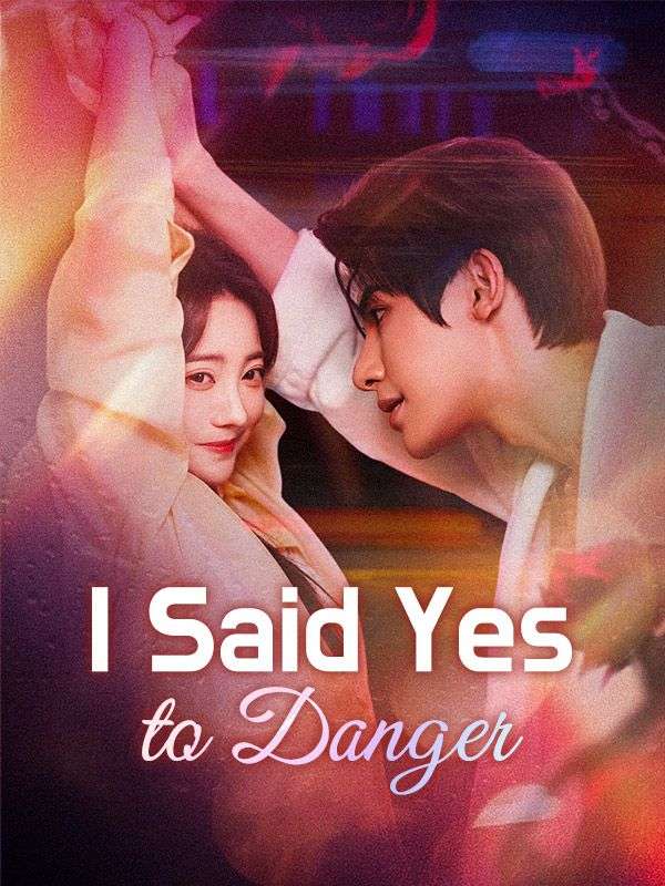 Watch I Said Yes to Danger (DramaBox) Full Episodes Free HD