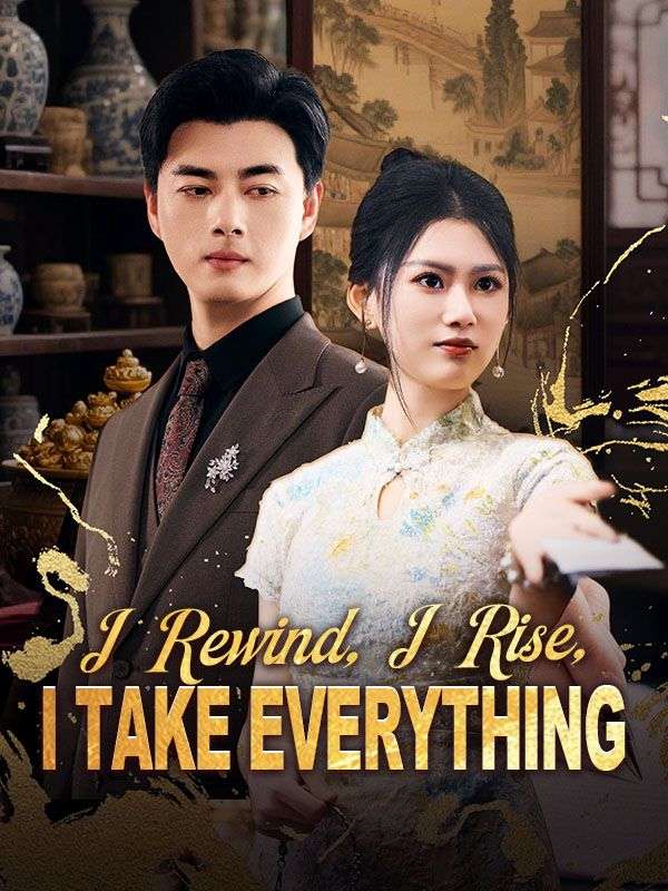 Watch I Rewind, I Rise, I Take Everything (DramaBox) Full Episodes Free HD