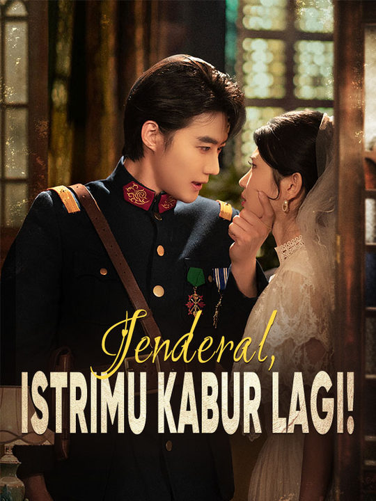 Watch Jenderal, Istrimu Kabur Lagi! (Sulih Suara) (DramaBox) Full Episodes Free HD