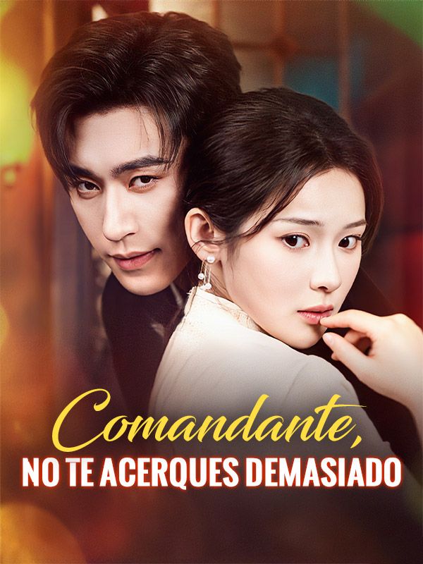 Watch Comandante, no te acerques demasiado (DramaBox) Full Episodes Free HD
