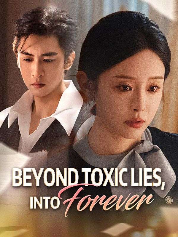 Watch Beyond Toxic Lies, Into Forever (DramaBox) Full Episodes Free HD
