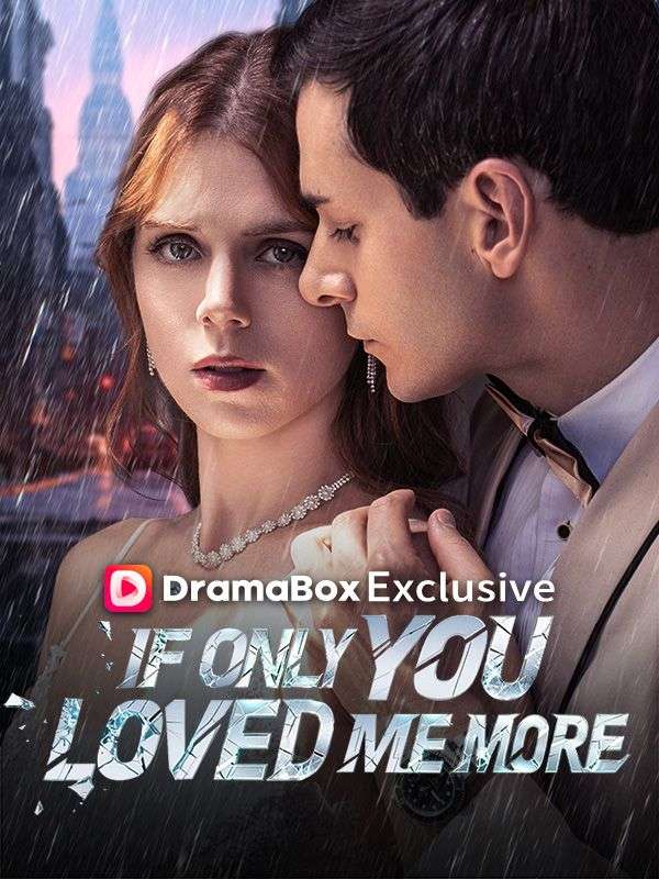 Watch If Only You Loved Me More (DramaBox) Full Episodes
