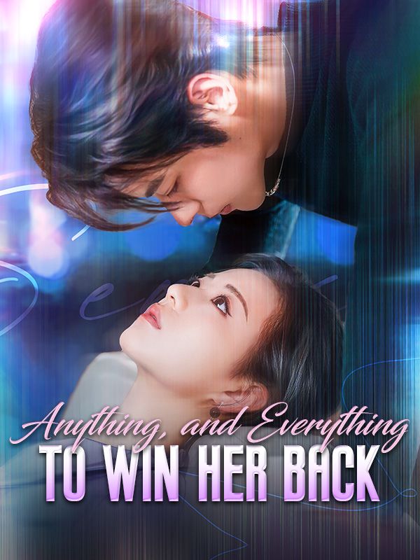 Watch Anything, and Everything to Win Her Back (DramaBox) Full Episodes Free HD