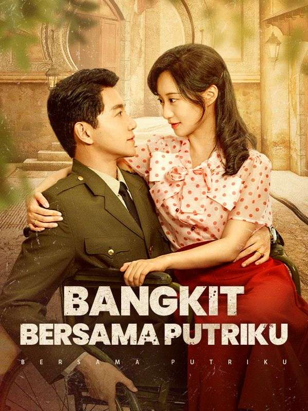 Watch Bangkit Bersama Putriku (DramaBox) Full Episodes Free HD