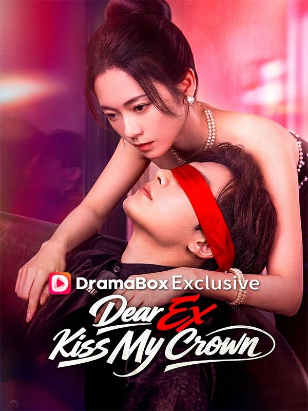 Watch Dear Ex, Kiss My Crown (DramaBox) Full Episodes Free HD