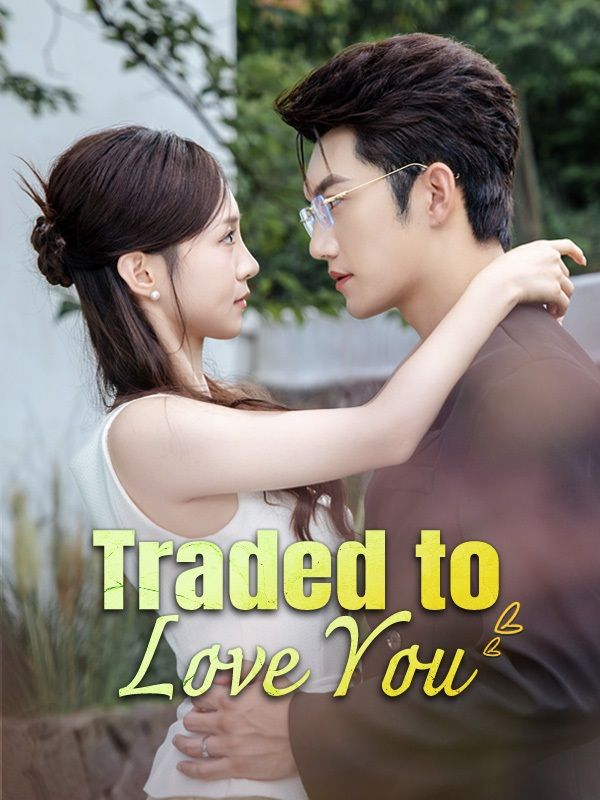 Watch Traded to Love You (DramaBox) Full Episodes Free HD