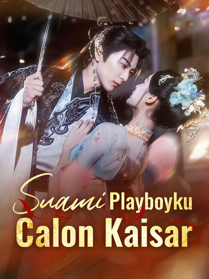 Watch Suami Playboyku Calon Kaisar (MoboReels) Full Episodes