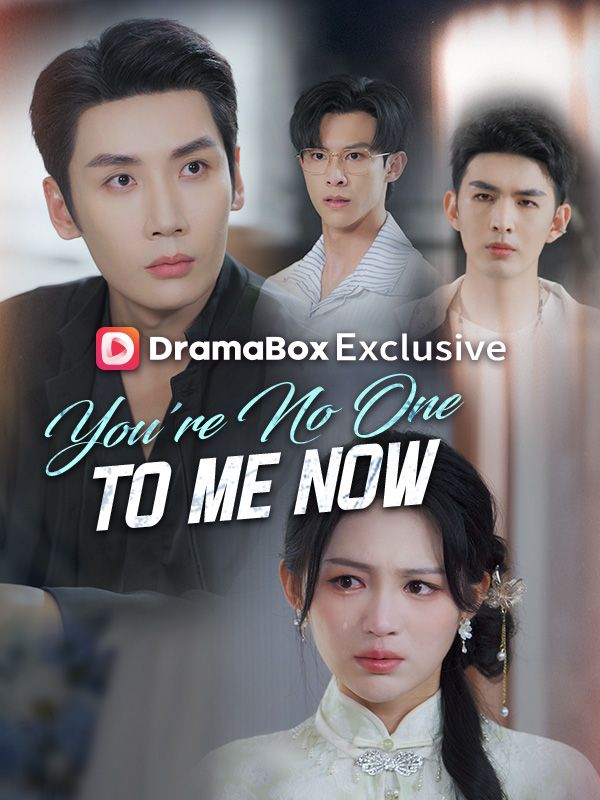 Watch You're No One to Me Now (DUBBED) (DramaBox) Full Episodes