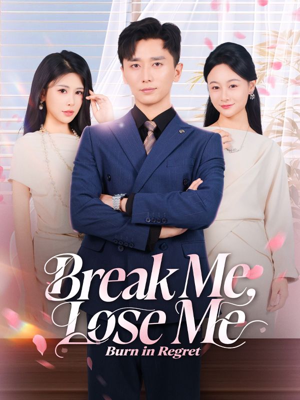 Watch Break Me, Lose Me, Burn in Regret (DramaBox) Full Episodes Free HD