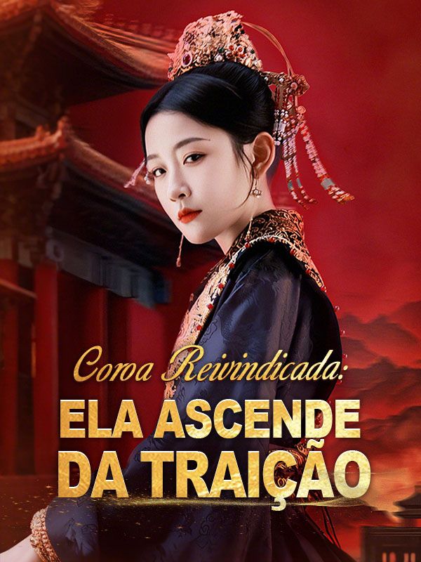 Watch Coroa Reivindicada: Ela Ascende da Traição (DramaBox) Full Episodes Free HD