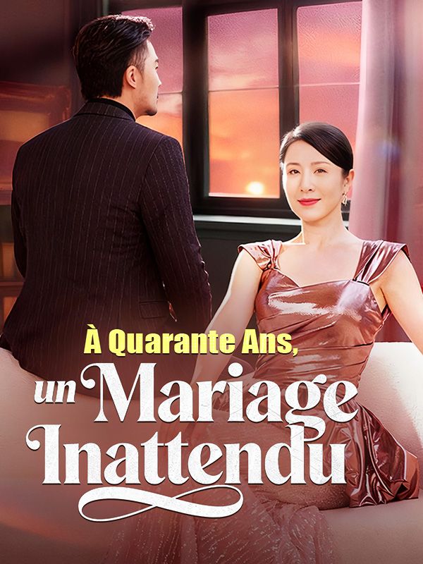 Watch À Quarante Ans, un Mariage Inattendu (DramaBox) Full Episodes Free HD