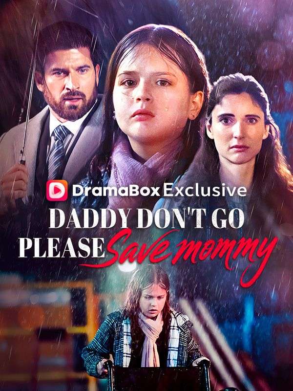 Watch Daddy Don't Go, Please Save Mommy (DramaBox) Full Episodes Free HD