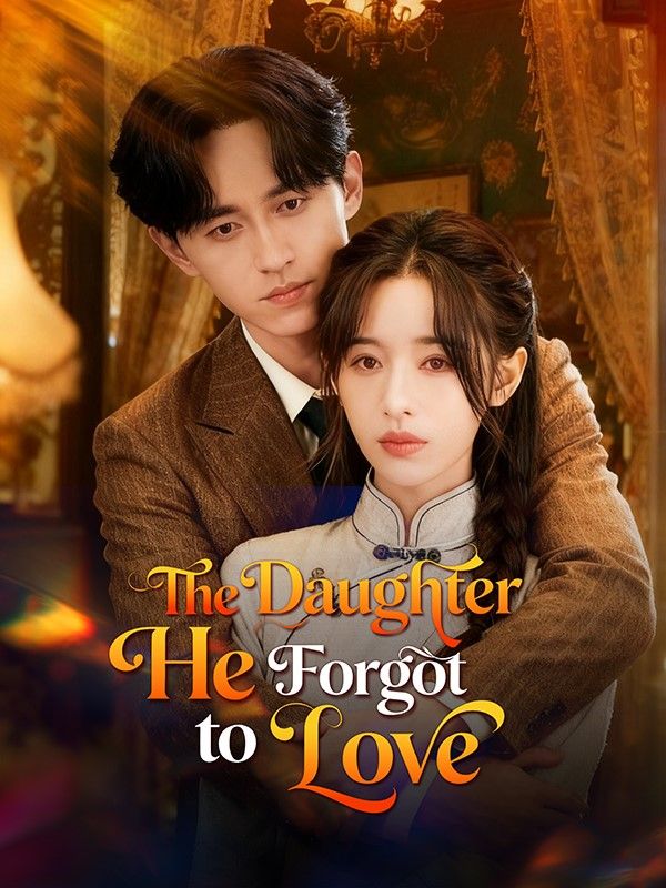 Watch The Daughter He Forgot to Love (DramaBox) Full Episodes Free HD