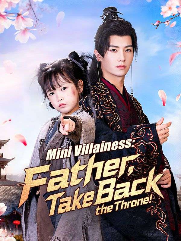 Watch Mini Villainess: Father, Take Back the Throne! (DramaBox) Full Episodes Free HD