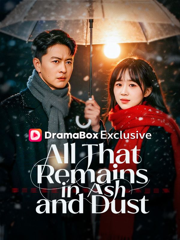 Watch All That Remains in Ash and Dust (DramaBox) Full Episodes Free HD