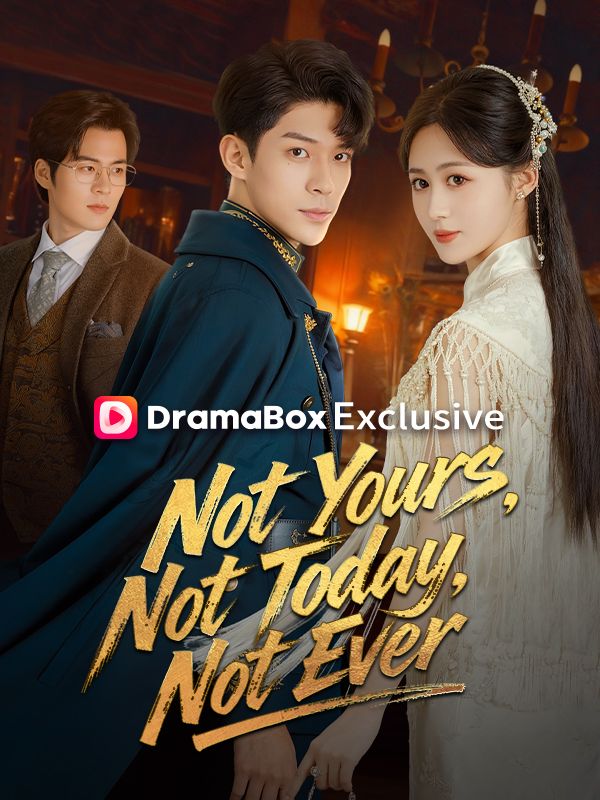 Watch Not Yours, Not Today, Not Ever (DUBBED) (DramaBox) Full Episodes Free HD