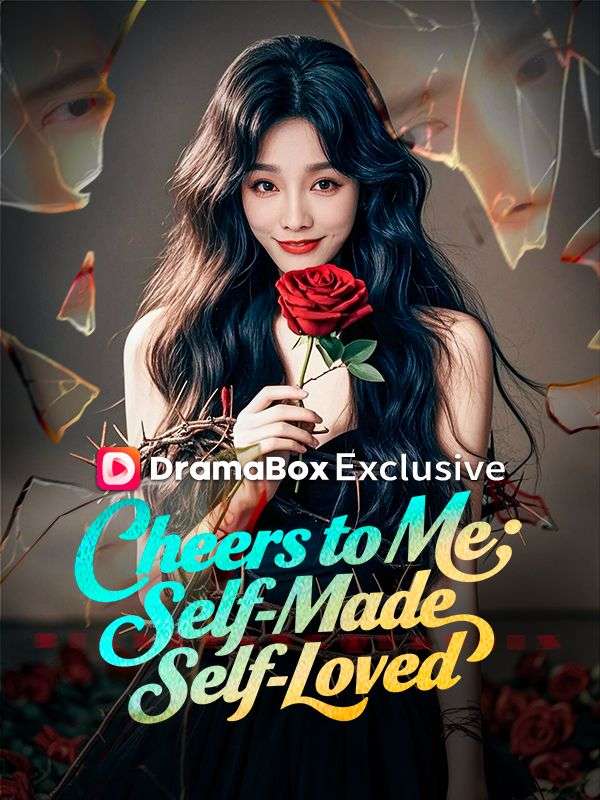 Watch Cheers to Me: Self-Made, Self-Loved (DramaBox) Full Episodes Free HD