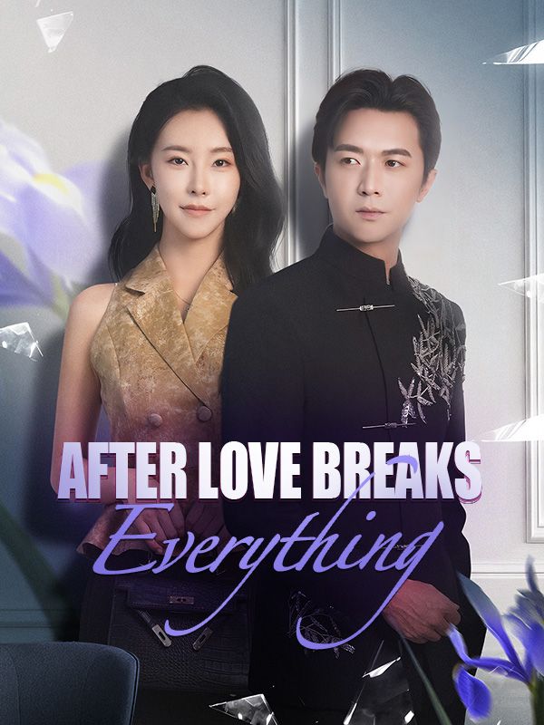 Watch After Love Breaks Everything (DramaBox) Full Episodes Free HD