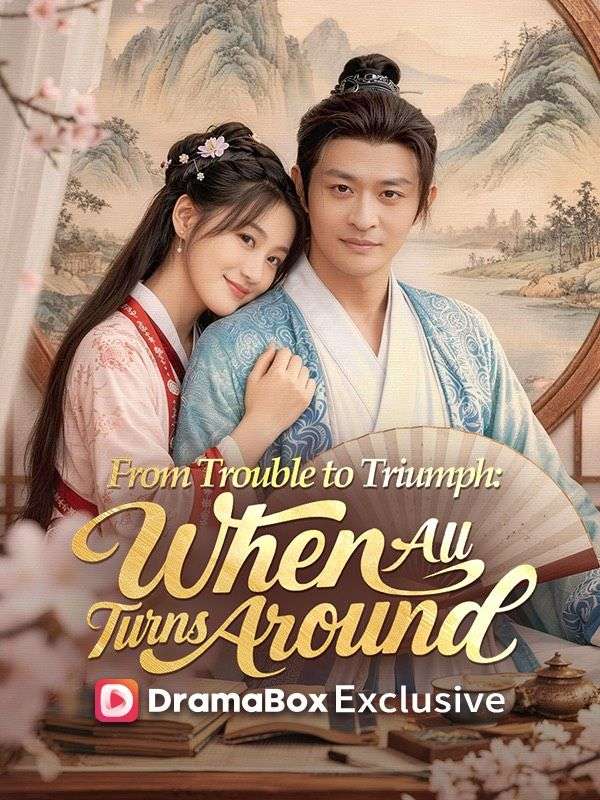 Watch From Trouble to Triumph: When All Turns Around (DUBBED) (DramaBox) Full Episodes Free HD