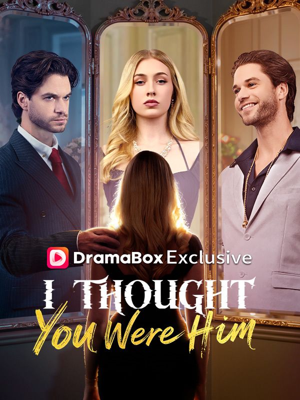 Watch I Thought You Were Him (DramaBox) Full Episodes
