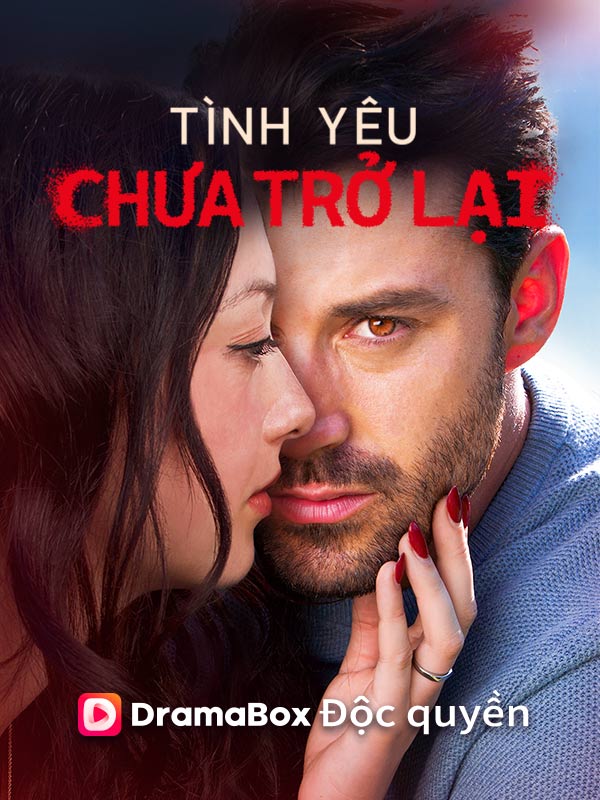 Watch Tình Yêu Chưa Trở Lại (DramaBox) Full Episodes Free HD