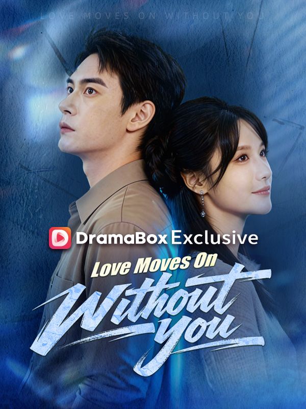Watch Love Moves On Without You (DUBBED) (DramaBox) Full Episodes