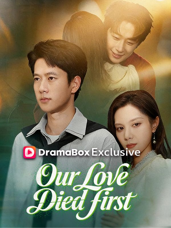 Watch Our Love Died First (DramaBox) Full Episodes Free HD