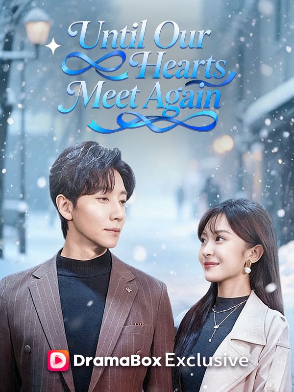 Watch Until Our Hearts Meet Again (DramaBox) Full Episodes