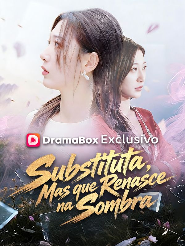 Watch Substituta, Mas que Renasce na Sombra (Dublado) (DramaBox) Full Episodes Free HD
